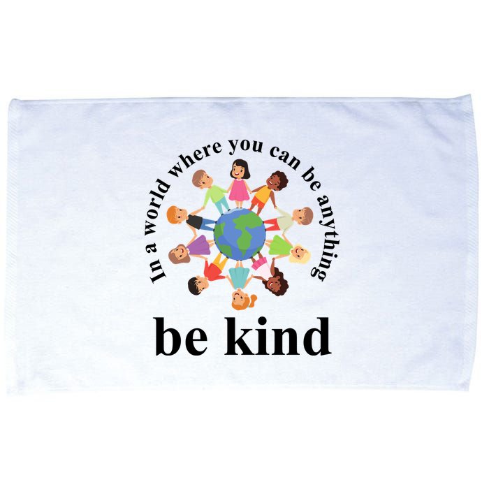 In A World Where You Can Be Anything Be Kind Earth World Kindness Day Microfiber Hand Towel