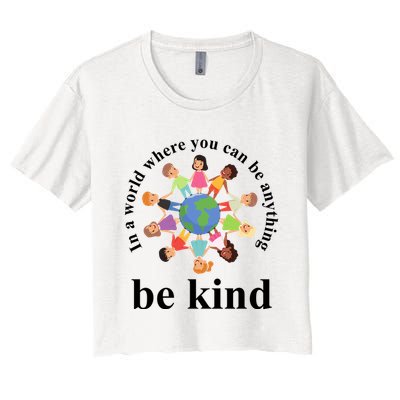 In A World Where You Can Be Anything Be Kind Earth World Kindness Day Crop Top