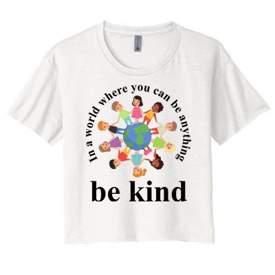 In A World Where You Can Be Anything Be Kind Earth World Kindness Day Women's Crop Top Tee