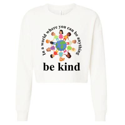 In A World Where You Can Be Anything Be Kind Earth World Kindness Day Cropped Pullover Crew
