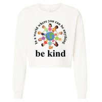 In A World Where You Can Be Anything Be Kind Earth World Kindness Day Cropped Pullover Crew