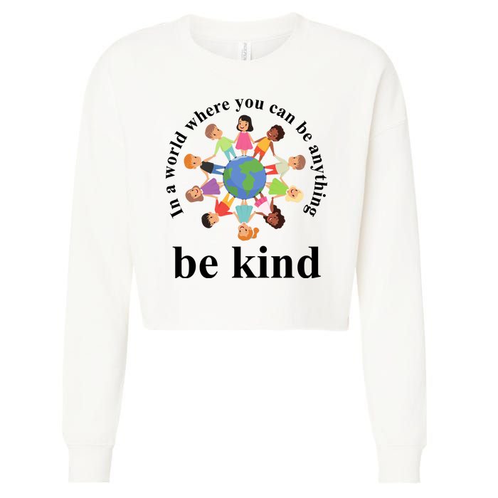 In A World Where You Can Be Anything Be Kind Earth World Kindness Day Cropped Pullover Crew