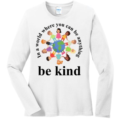 In A World Where You Can Be Anything Be Kind Earth World Kindness Day Ladies Long Sleeve Shirt