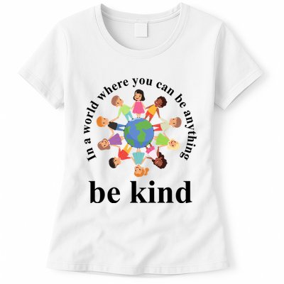 In A World Where You Can Be Anything Be Kind Earth World Kindness Day Womens T-Shirt