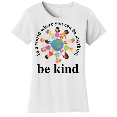 In A World Where You Can Be Anything Be Kind Earth World Kindness Day Women's T-Shirt