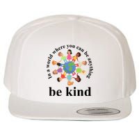 In A World Where You Can Be Anything Be Kind Earth World Kindness Day Wool Snapback Cap