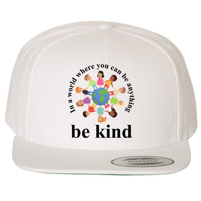 In A World Where You Can Be Anything Be Kind Earth World Kindness Day Wool Snapback Cap