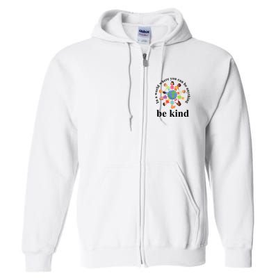 In A World Where You Can Be Anything Be Kind Earth World Kindness Day Full Zip Hoodie