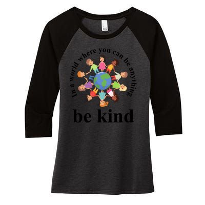 In A World Where You Can Be Anything Be Kind Earth World Kindness Day Women's Tri-Blend 3/4-Sleeve Raglan Shirt