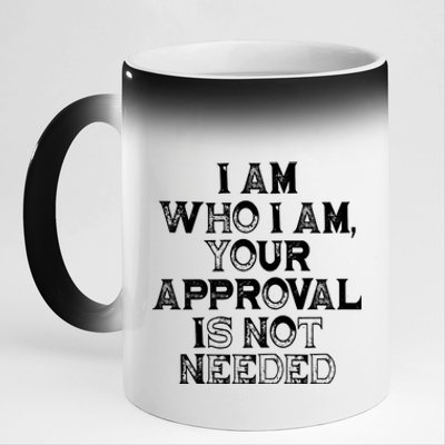 I Am Who I Am Your Approval Is Not Needed Gift 11oz Black Color Changing Mug