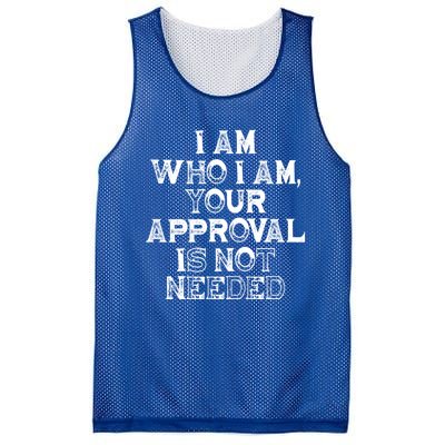 I Am Who I Am Your Approval Is Not Needed Gift Mesh Reversible Basketball Jersey Tank