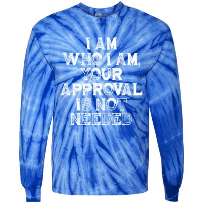 I Am Who I Am Your Approval Is Not Needed Gift Tie-Dye Long Sleeve Shirt