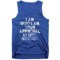 I Am Who I Am Your Approval Is Not Needed Gift Tank Top