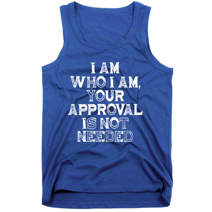 I Am Who I Am Your Approval Is Not Needed Gift Tank Top