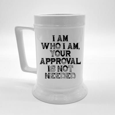 I Am Who I Am Your Approval Is Not Needed Gift Beer Stein