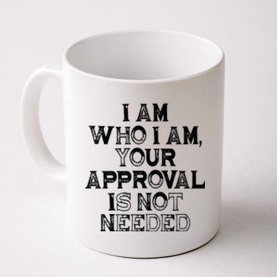 I Am Who I Am Your Approval Is Not Needed Gift Coffee Mug