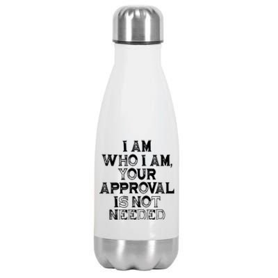 I Am Who I Am Your Approval Is Not Needed Gift Stainless Steel Insulated Water Bottle