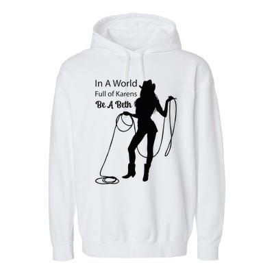 In A World Full Of Karens Be A Beth Design Cool Garment-Dyed Fleece Hoodie