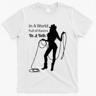 In A World Full Of Karens Be A Beth Design Cool T-Shirt