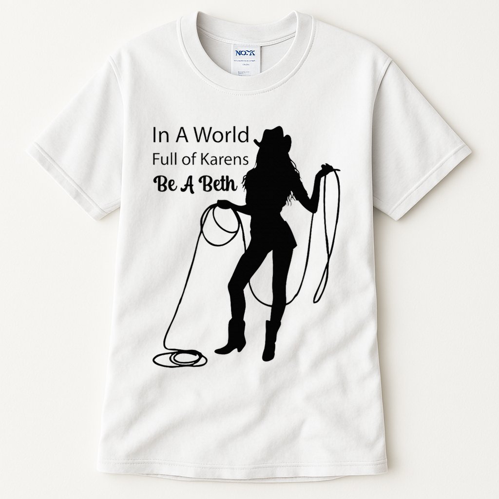 In A World Full Of Karens Be A Beth Design Cool Tall T-Shirt