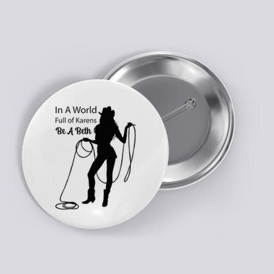 In A World Full Of Karens Be A Beth Design Cool Button