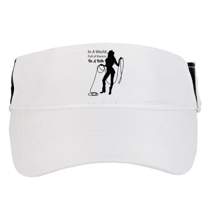 In A World Full Of Karens Be A Beth Design Cool Adult Drive Performance Visor