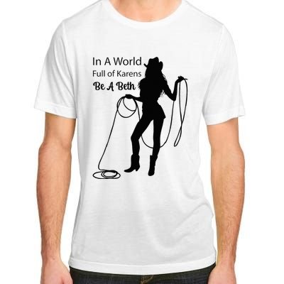 In A World Full Of Karens Be A Beth Design Cool Adult ChromaSoft Performance T-Shirt