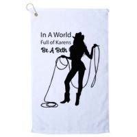 In A World Full Of Karens Be A Beth Design Cool Golf Towel