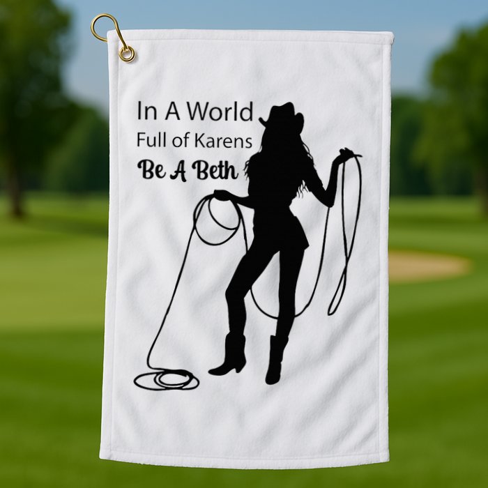 In A World Full Of Karens Be A Beth Design Cool Golf Towel
