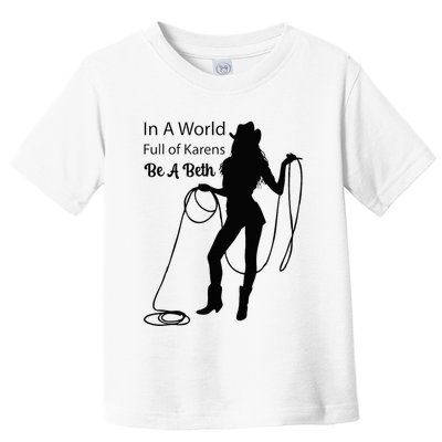 In A World Full Of Karens Be A Beth Design Cool Toddler T-Shirt