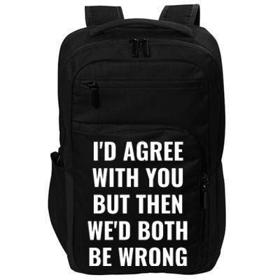 I'd Agree With You But Then We'd Both Be Wrong Impact Tech Backpack