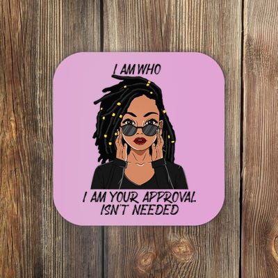 I Am Who I Am Your Approval Isnt Needed Coaster