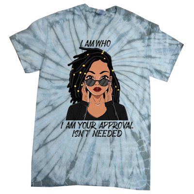 I Am Who I Am Your Approval Isnt Needed Tie-Dye T-Shirt