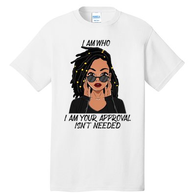 I Am Who I Am Your Approval Isnt Needed Tall T-Shirt