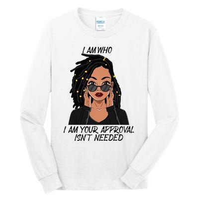 I Am Who I Am Your Approval Isnt Needed Tall Long Sleeve T-Shirt