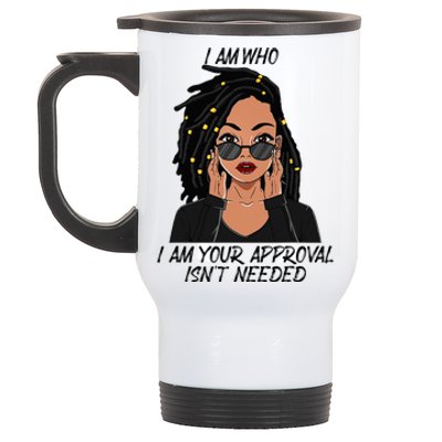 I Am Who I Am Your Approval Isnt Needed Stainless Steel Travel Mug