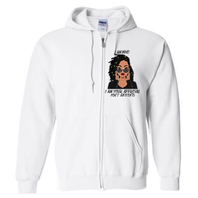 I Am Who I Am Your Approval Isnt Needed Full Zip Hoodie