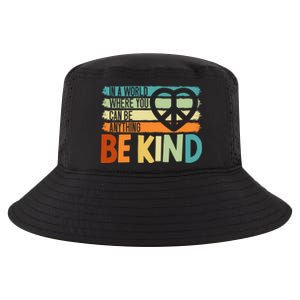 In A World Where You Can Be Anything Be Kind Kindness Gift Cool Comfort Performance Bucket Hat