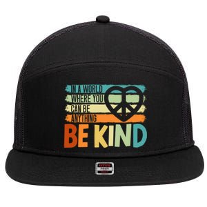 In A World Where You Can Be Anything Be Kind Kindness Gift 7 Panel Mesh Trucker Snapback Hat