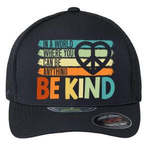 In A World Where You Can Be Anything Be Kind Kindness Gift Flexfit Unipanel Trucker Cap