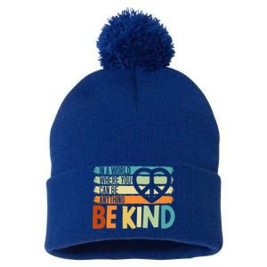 In A World Where You Can Be Anything Be Kind Kindness Gift Pom Pom 12in Knit Beanie