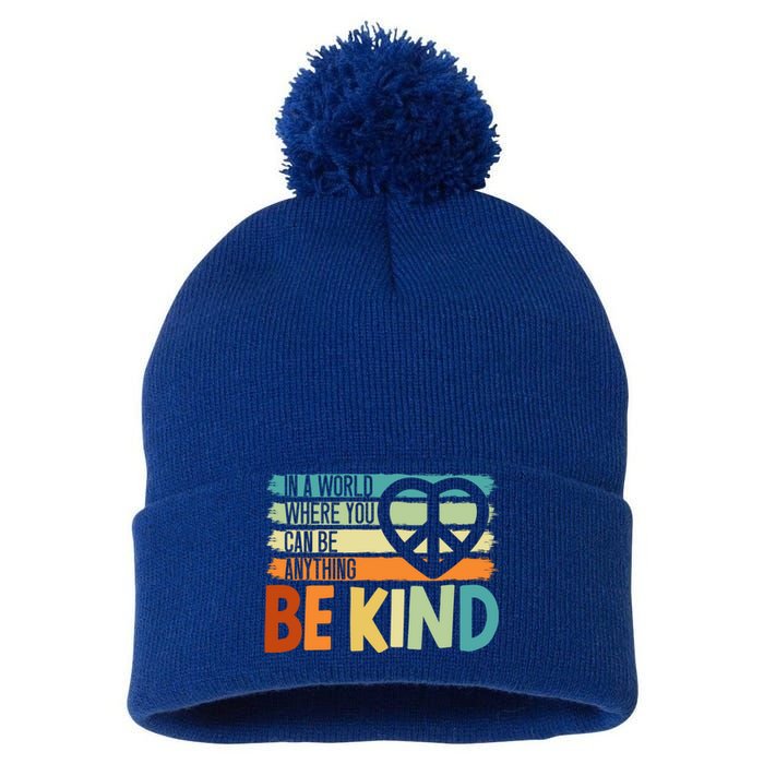 In A World Where You Can Be Anything Be Kind Kindness Gift Pom Pom 12in Knit Beanie