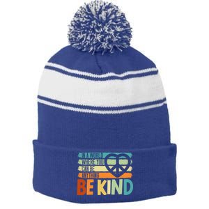 In A World Where You Can Be Anything Be Kind Kindness Gift Stripe Pom Pom Beanie