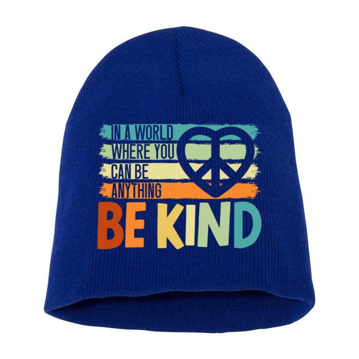 In A World Where You Can Be Anything Be Kind Kindness Gift Short Acrylic Beanie