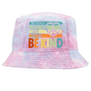 In A World Where You Can Be Anything Be Kind Kindness Gift Tie-Dyed Bucket Hat