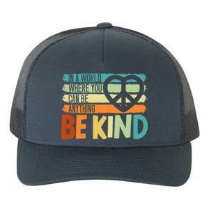 In A World Where You Can Be Anything Be Kind Kindness Gift Yupoong Adult 5-Panel Trucker Hat