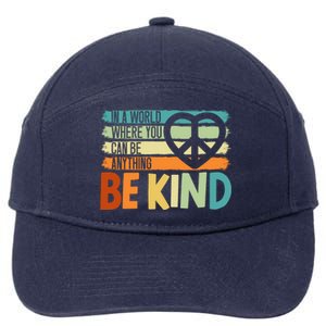 In A World Where You Can Be Anything Be Kind Kindness Gift 7-Panel Snapback Hat