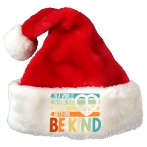 In A World Where You Can Be Anything Be Kind Kindness Gift Premium Christmas Santa Hat