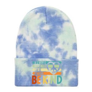 In A World Where You Can Be Anything Be Kind Kindness Gift Tie Dye 12in Knit Beanie