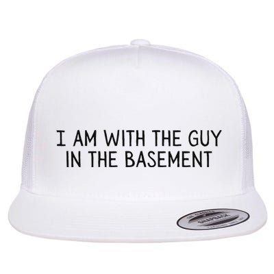 I Am With The Guy In The Basement Iewu Support Flat Bill Trucker Hat
